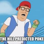 pokemon hank hill | KING OF THE HILL PREDICTED POKEMON GO! | image tagged in pokemon hank hill | made w/ Imgflip meme maker