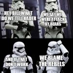 sleeping on the job | HEY BILL WHAT DO WE TELL VADER; WE SAY WE WERE ATTACK BY BEARS; WE BLAME THE REBELS; AND IF THAT DON'T WORK | image tagged in two every day stormtroopers,star wars,stormtroopers,memes,funny | made w/ Imgflip meme maker