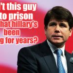 Rod Blagojevich | Didn't this guy go to prison; for what hillary's been doing for years? | image tagged in rod blagojevich | made w/ Imgflip meme maker