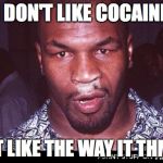 Mike Tyson Thnowing | I DON'T LIKE COCAINE; I JUST LIKE THE WAY IT THMELLS | image tagged in mike tyson thnowing | made w/ Imgflip meme maker