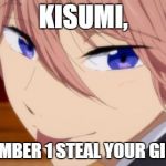 The Steal Your Girl Man | KISUMI, THE NUMBER 1 STEAL YOUR GIRL MAN | image tagged in the steal your girl man | made w/ Imgflip meme maker