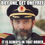 The Captain used to own a shoe store | BUY ONE, GET ONE FREE; IT IS ALWAYS IN THAT ORDER | image tagged in obvious | made w/ Imgflip meme maker