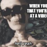 heck yeah skeleton  | WHEN YOU KNOW THAT YOU'RE WINING AT A VIDEO GAME | image tagged in heck yeah skeleton,skeleton,sunglasses,funny,memes | made w/ Imgflip meme maker