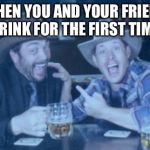 Supernatural | WHEN YOU AND YOUR FRIEND DRINK FOR THE FIRST TIME | image tagged in supernatural | made w/ Imgflip meme maker