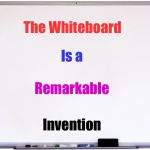 Just say'n | The Whiteboard; Is a; Remarkable; Invention | image tagged in whitebeard | made w/ Imgflip meme maker