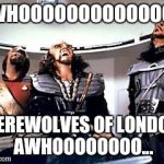 R.i.p. warren zevon... | AWHOOOOOOOOOOOOO... WEREWOLVES OF LONDON, AWHOOOOOOOO... | image tagged in klingon jeffro,warren zevon,werewolf,werewolves,london | made w/ Imgflip meme maker