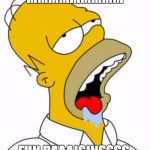 Homor Drooling | MMMMMMMMM; FUN RAAAISINSSSS | image tagged in homor drooling | made w/ Imgflip meme maker