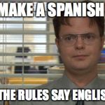 office rolleyes | I CAN MAKE A SPANISH MEME; FALSE: THE RULES SAY ENGLISH ONLY | image tagged in office rolleyes | made w/ Imgflip meme maker