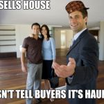 Scumbag Realtor  | SELLS HOUSE; DOESN'T TELL BUYERS IT'S HAUNTED | image tagged in scumbag realtor,scumbag | made w/ Imgflip meme maker