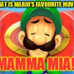 Confused Luigi (A 
SuperLuigiGirlinsertlastnaneSnif Template) | WHAT IS MARIO'S FAVOURITE MOVIE? MAMMA MIA! | image tagged in confused luigi,funny memes,super mario,luigi,mamma mia,laughs | made w/ Imgflip meme maker