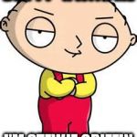 Don't Fck with me I'm stewie griffin | DON'T F**K WITH ME; I'M STEWIE GRIFFIN | image tagged in don't fck with me i'm stewie griffin | made w/ Imgflip meme maker