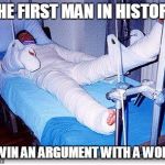Hospital  | THE FIRST MAN IN HISTORY; TO WIN AN ARGUMENT WITH A WOMAN | image tagged in hospital | made w/ Imgflip meme maker