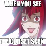 Black Butler Dafaq | WHEN YOU SEE; THE CORSET SCENE | image tagged in black butler dafaq | made w/ Imgflip meme maker