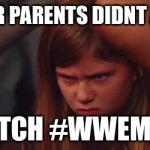 Angry wwe girl | WHEN YOUR PARENTS DIDNT ALLOW YOU; TO WATCH #WWEMANILA! | image tagged in angry wwe girl | made w/ Imgflip meme maker