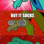 Bad Pun Zorak | I HAVE THIS JOKE I LOVE TO TELL ABOUT LEACHES; BUT IT SUCKS | image tagged in bad pun zorak | made w/ Imgflip meme maker