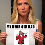 #annhorseface | MY DEAR OLD DAD | image tagged in ann coulter hashtag | made w/ Imgflip meme maker