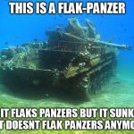 Fish Tank | THIS IS A FLAK-PANZER; IT FLAKS PANZERS BUT IT SUNK SO IT DOESNT FLAK PANZERS ANYMORE ;( | image tagged in fish tank | made w/ Imgflip meme maker