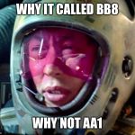 Star Wars High Expectation Asian Dad | WHY IT CALLED BB8; WHY NOT AA1 | image tagged in star wars too many of them,memes,high expectation asian dad | made w/ Imgflip meme maker