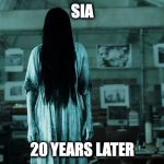 Samara | SIA; 20 YEARS LATER | image tagged in samara | made w/ Imgflip meme maker
