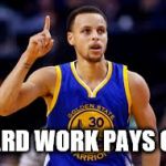 Stephen Curry | HARD WORK PAYS OFF | image tagged in stephen curry | made w/ Imgflip meme maker