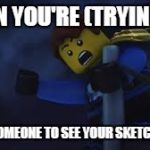 Ninjago Jay | WHEN YOU'RE (TRYING TO); STOP SOMEONE TO SEE YOUR SKETCH BOOK | image tagged in ninjago jay,ninjago,artist problems | made w/ Imgflip meme maker