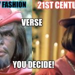 it never went out of date! | 21ST CENTURY FASHION; 24TH CENTURY FASHION; VERSE; YOU DECIDE! | image tagged in it never went out of date | made w/ Imgflip meme maker