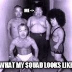 micro asians | ME ->. WHAT MY SQUAD LOOKS LIKE | image tagged in micro asians | made w/ Imgflip meme maker