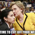 Another sexting scandal?  Say it ain't so! | IT'S TIME TO CUT OFF YOUR WEINER | image tagged in hillary huma,anthony weiner,sexting,memes,hillary | made w/ Imgflip meme maker