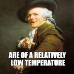 fancy pants | THESE LEGUMES; ARE OF A RELATIVELY LOW TEMPERATURE | image tagged in fancy pants | made w/ Imgflip meme maker