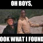 Gene, you were so much more than Wonka! | OH BOYS, LOOK WHAT I FOUND! | image tagged in blazing saddles where white women at | made w/ Imgflip meme maker