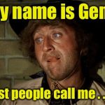 Rest in peace funny guy | My name is Gene; But most people call me . . . Funny | image tagged in gene wilder,memes | made w/ Imgflip meme maker
