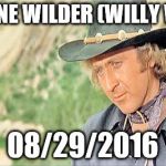 Gene Wilder | R.I.P. GENE WILDER (WILLY WONKA); 08/29/2016 | image tagged in gene wilder | made w/ Imgflip meme maker