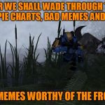The quest to find front page memes can be a dangerous journey | TOGETHER WE SHALL WADE THROUGH THE MIST, BOGS, PIE CHARTS, BAD MEMES AND TROLLS; TO FIND MEMES WORTHY OF THE FRONT PAGE | image tagged in halo 3,memes,just stop with the pie charts already,now my shoes are squishy,my templates challenge | made w/ Imgflip meme maker