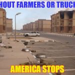 Ghost town | WITHOUT FARMERS OR TRUCKERS; AMERICA STOPS | image tagged in ghost town | made w/ Imgflip meme maker