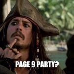 Woke up to thirty random comments on a meme from last night... | PAGE 9 PARTY? | image tagged in jack sparrow | made w/ Imgflip meme maker