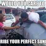 reportera/ accidente | WOULD YOU CARE TO; DESCRIBE YOUR PERFECT SUNDAY? | image tagged in reportera/ accidente | made w/ Imgflip meme maker