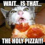WHAT IS THAT | WAIT... IS THAT... THE HOLY PIZZA!!! | image tagged in what is that | made w/ Imgflip meme maker