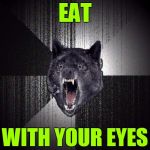 Insanity Wolf Hungry Eyes | EAT; WITH YOUR EYES | image tagged in insanity wolf hungry eyes,insanity wolf,memes,eat,eyes,hunger | made w/ Imgflip meme maker