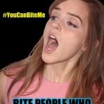 August 30: Bite People Who Annoy You Day, You Can Bite Me Hermione | #YouCanBiteMe | image tagged in 8/30 bite people who annoy you day emma watson,bite,annoying,hermione granger,teeth,holidays | made w/ Imgflip meme maker