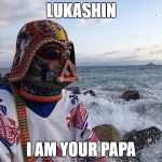 Slav Vader | LUKASHIN; I AM YOUR PAPA | image tagged in slav vader | made w/ Imgflip meme maker