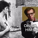 Bitter reunion | OH NO, NOT HIM AGAIN! | image tagged in rocky chicken school,woody allen,sylvester stallone,rocky,bananas | made w/ Imgflip meme maker