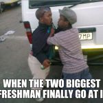 Midget fight | WHEN THE TWO BIGGEST FRESHMAN FINALLY GO AT IT | image tagged in midget fight | made w/ Imgflip meme maker