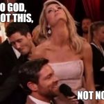 Erin's Angst | O GOD, NOT THIS, NOT NOW. | image tagged in erin's angst,smirktastic | made w/ Imgflip meme maker