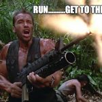 Get to the choppa! | RUN..........GET TO THE GUPPA! | image tagged in get to the choppa | made w/ Imgflip meme maker