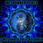 peace | WITH INNER PEACE; COMES INNER ENLIGHTENMENT | image tagged in peace | made w/ Imgflip meme maker