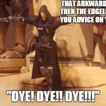 Which Color? | THAT ARKWARD MOMENT THEN THE EDGELORD GIVES YOU ADVICE ON YOUR HAIR; "DYE! DYE!! DYE!!!" | image tagged in reaper,overwatch,overwatch reaper,overwatch memes,edgy,memes | made w/ Imgflip meme maker