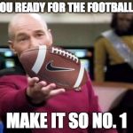 Picard Football | ARE YOU READY FOR THE FOOTBALL POOL; MAKE IT SO NO. 1 | image tagged in picard football | made w/ Imgflip meme maker