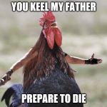 This one's not going quietly | YOU KEEL MY FATHER; PREPARE TO DIE | image tagged in gladiator rooster | made w/ Imgflip meme maker