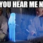 Cell service is amazing! | CAN YOU HEAR ME NOW? | image tagged in star wars | made w/ Imgflip meme maker