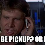 Intergalactic pizza joint | WILL THIS BE PICKUP? OR DELIVERY? | image tagged in star wars solo saves the day | made w/ Imgflip meme maker